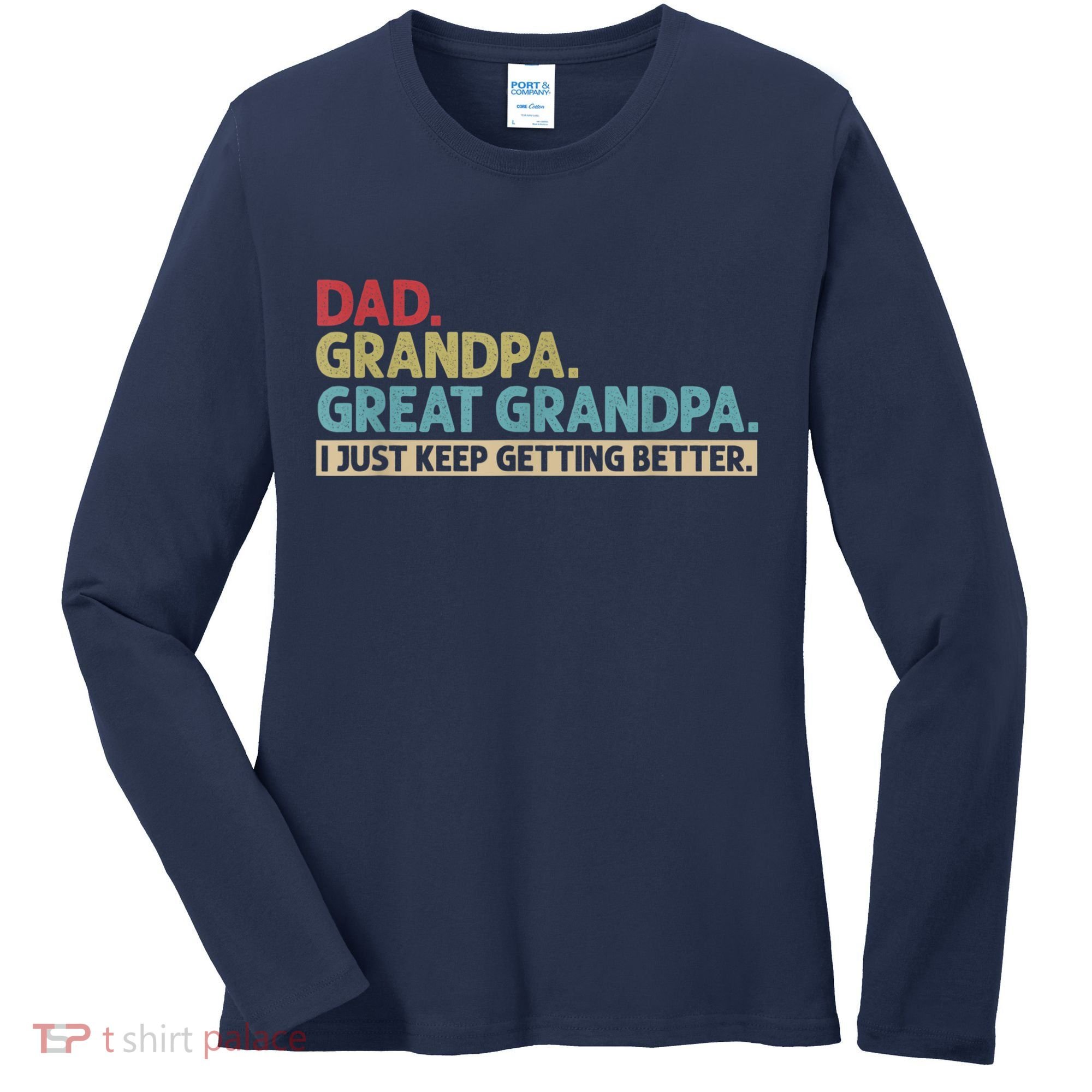 M.ens Dad Grandpa Great Grandpa I Just Keep Getting Better Women's Long Sleeve Shirt