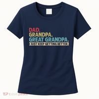 M.ens Dad Grandpa Great Grandpa I Just Keep Getting Better Women's T-Shirt thumb 0