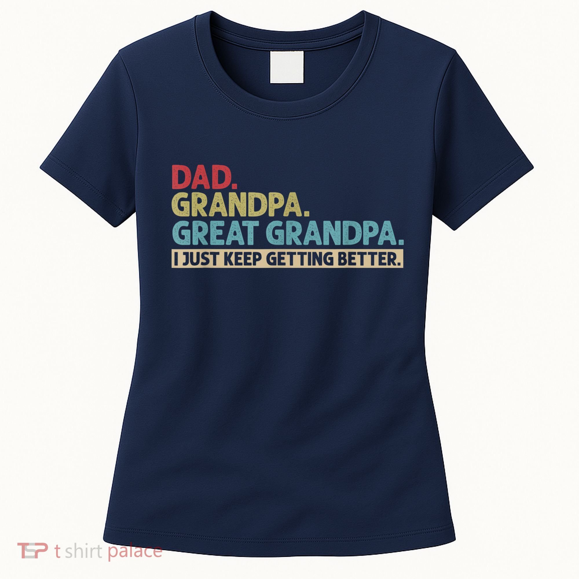 M.ens Dad Grandpa Great Grandpa I Just Keep Getting Better Women's T-Shirt