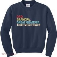 M.ens Dad Grandpa Great Grandpa I Just Keep Getting Better Kids Sweatshirt thumb 0