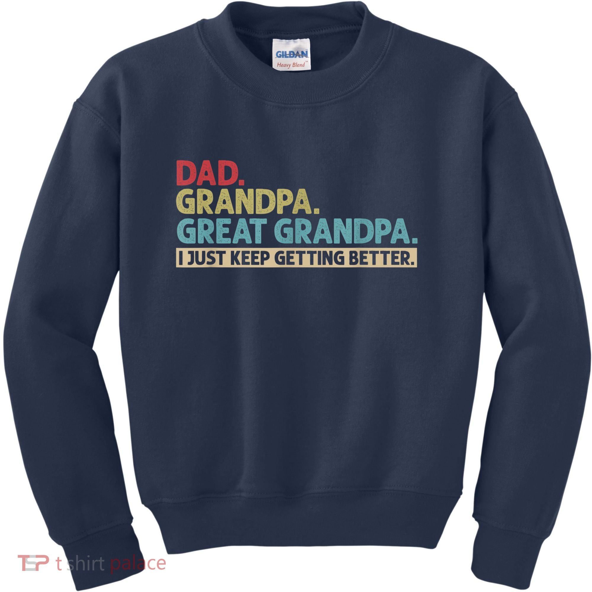 M.ens Dad Grandpa Great Grandpa I Just Keep Getting Better Kids Sweatshirt