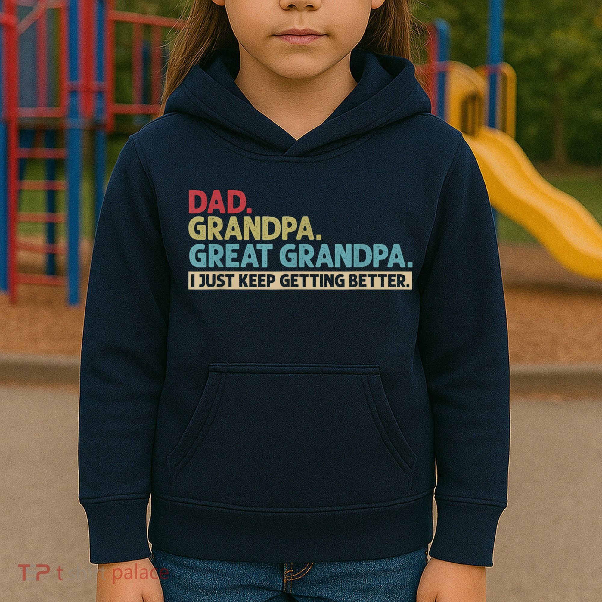 M.ens Dad Grandpa Great Grandpa I Just Keep Getting Better Kids Hoodie