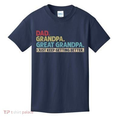 M.ens Dad Grandpa Great Grandpa I Just Keep Getting Better Kids T-Shirt