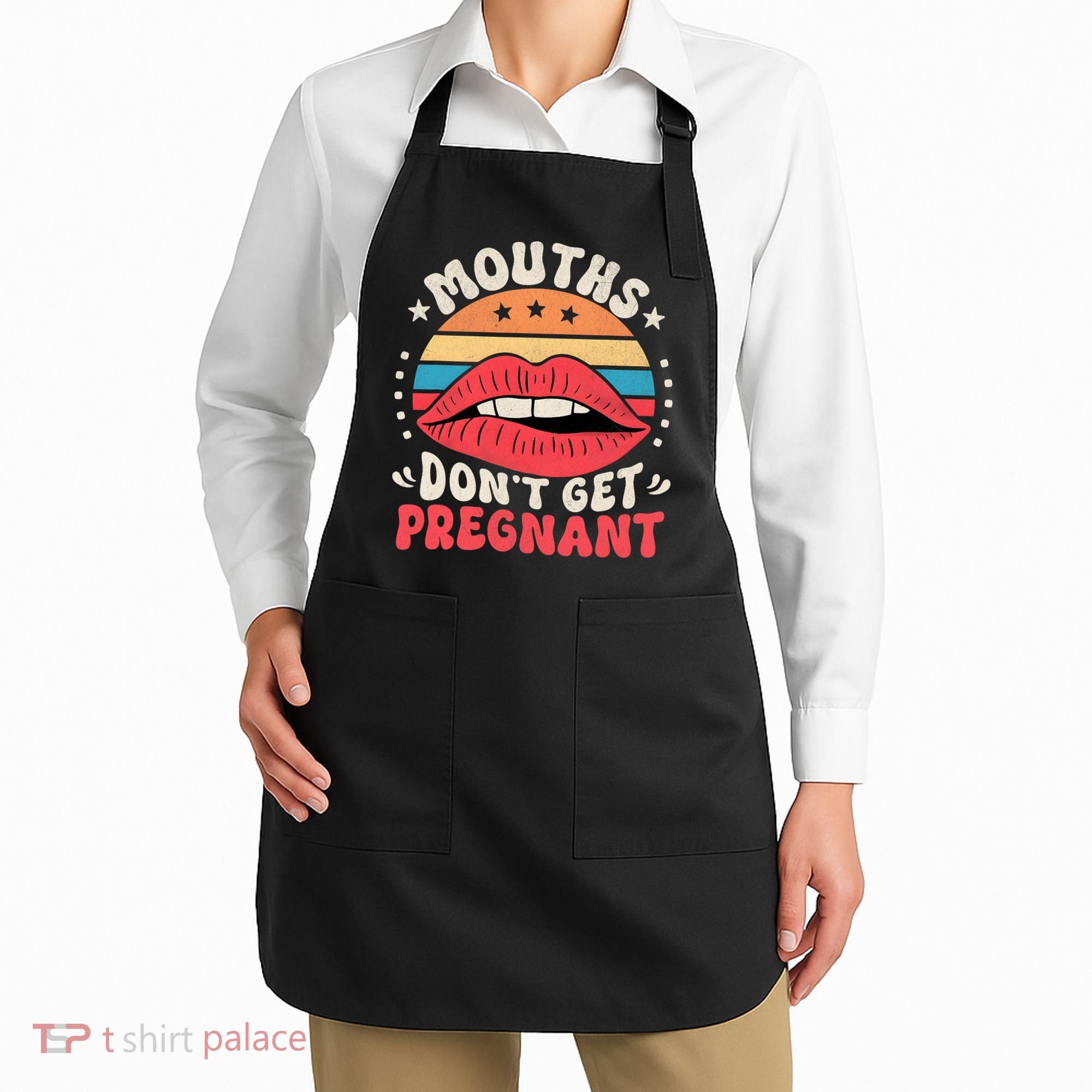 Mouths DonT Get Pregnant Inappropriate Humor Adult Jokes Apron