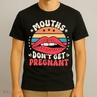 Mouths DonT Get Pregnant Inappropriate Humor Adult Jokes T-Shirt thumb 3