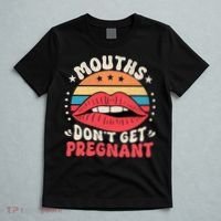 Mouths DonT Get Pregnant Inappropriate Humor Adult Jokes T-Shirt thumb 5