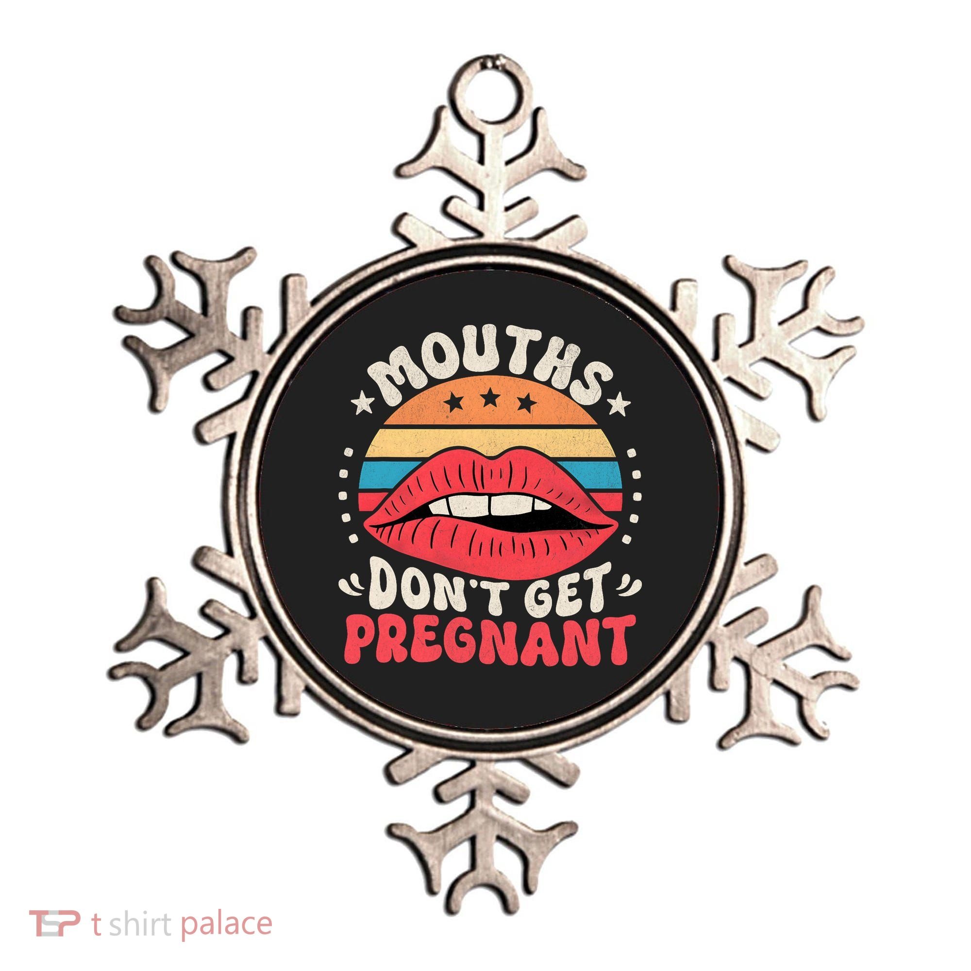 Mouths DonT Get Pregnant Inappropriate Humor Adult Jokes Ornament