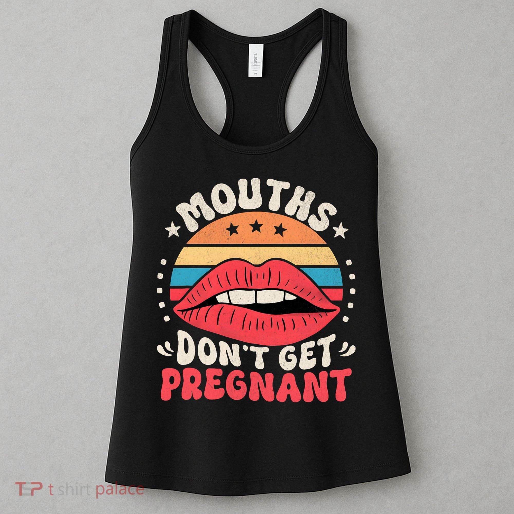 Mouths DonT Get Pregnant Inappropriate Humor Adult Jokes Women's Tank Top