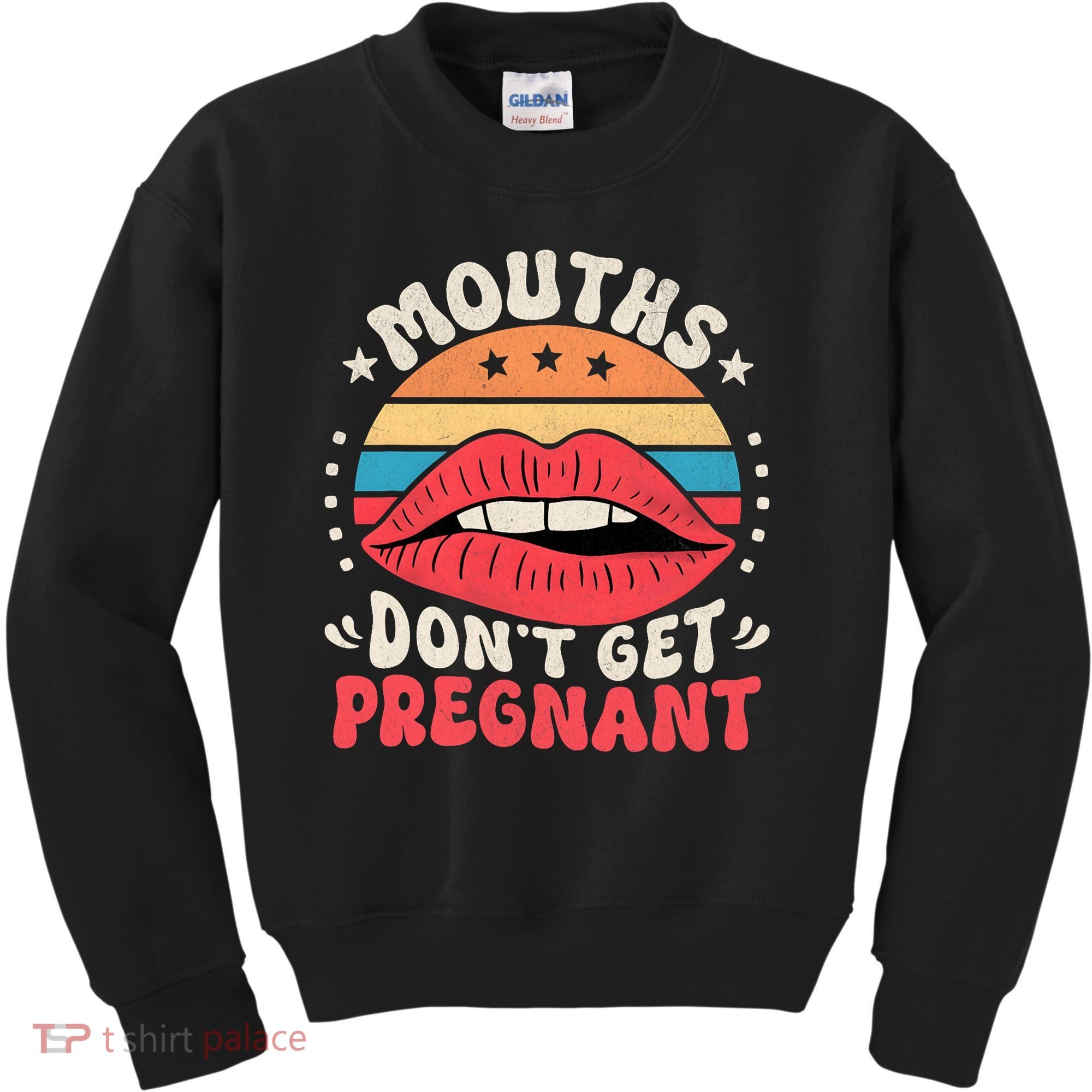 Mouths DonT Get Pregnant Inappropriate Humor Adult Jokes Kids Sweatshirt