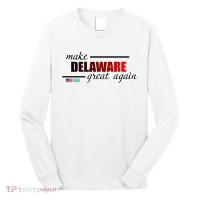 Make Delaware Great Again Long Sleeve Shirt