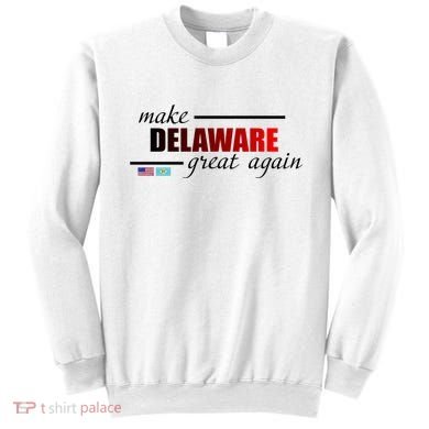 Make Delaware Great Again Sweatshirt