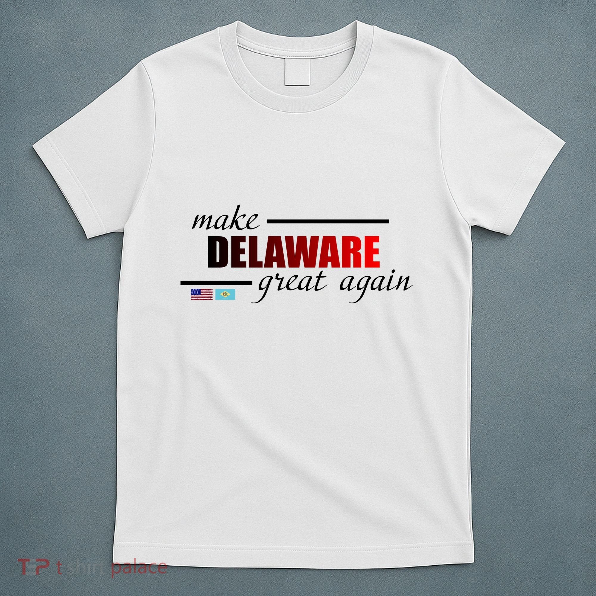 Make Delaware Great Again T-Shirt