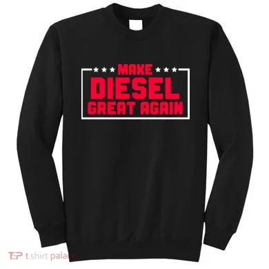 Make Diesel Great Again Sweatshirt