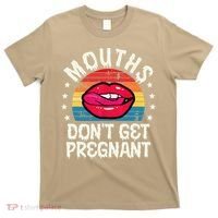 Mouths DonT Get Pregnant Inappropriate Humor Adult Jokes T-Shirt thumb 0