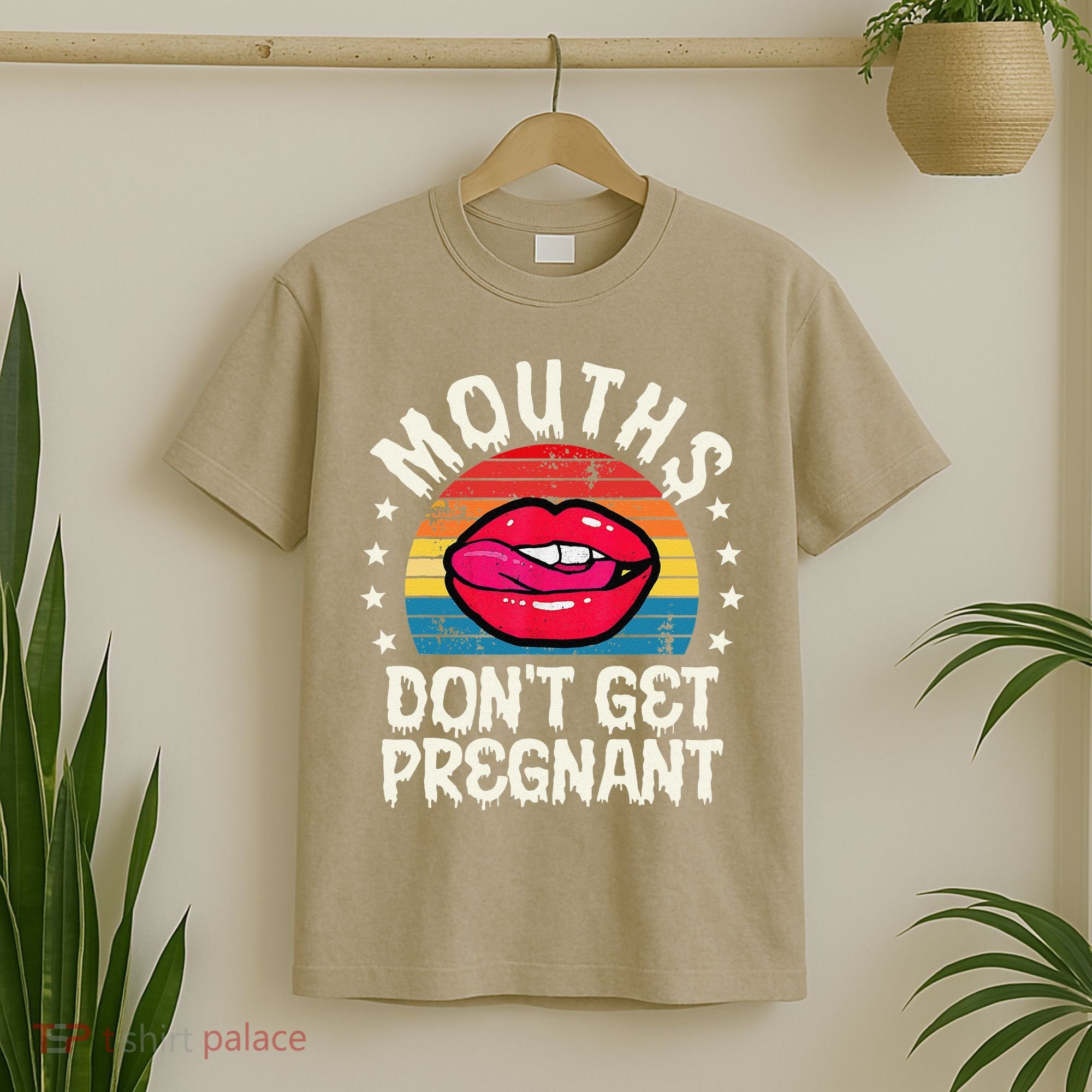 Mouths DonT Get Pregnant Inappropriate Humor Adult Jokes T-Shirt