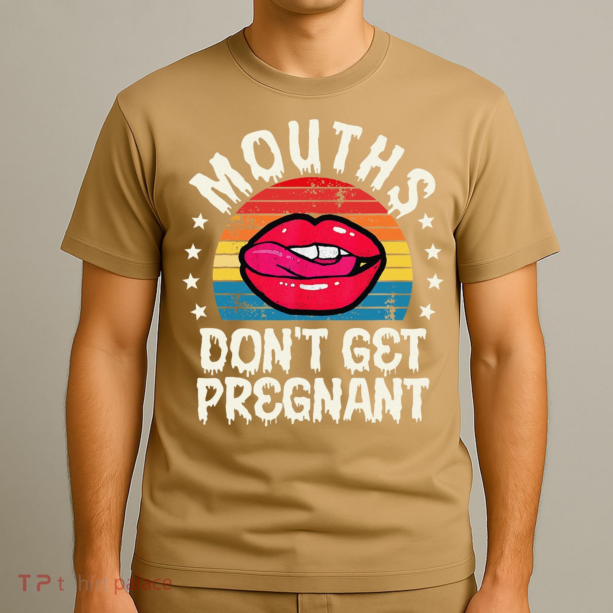 Mouths DonT Get Pregnant Inappropriate Humor Adult Jokes T-Shirt