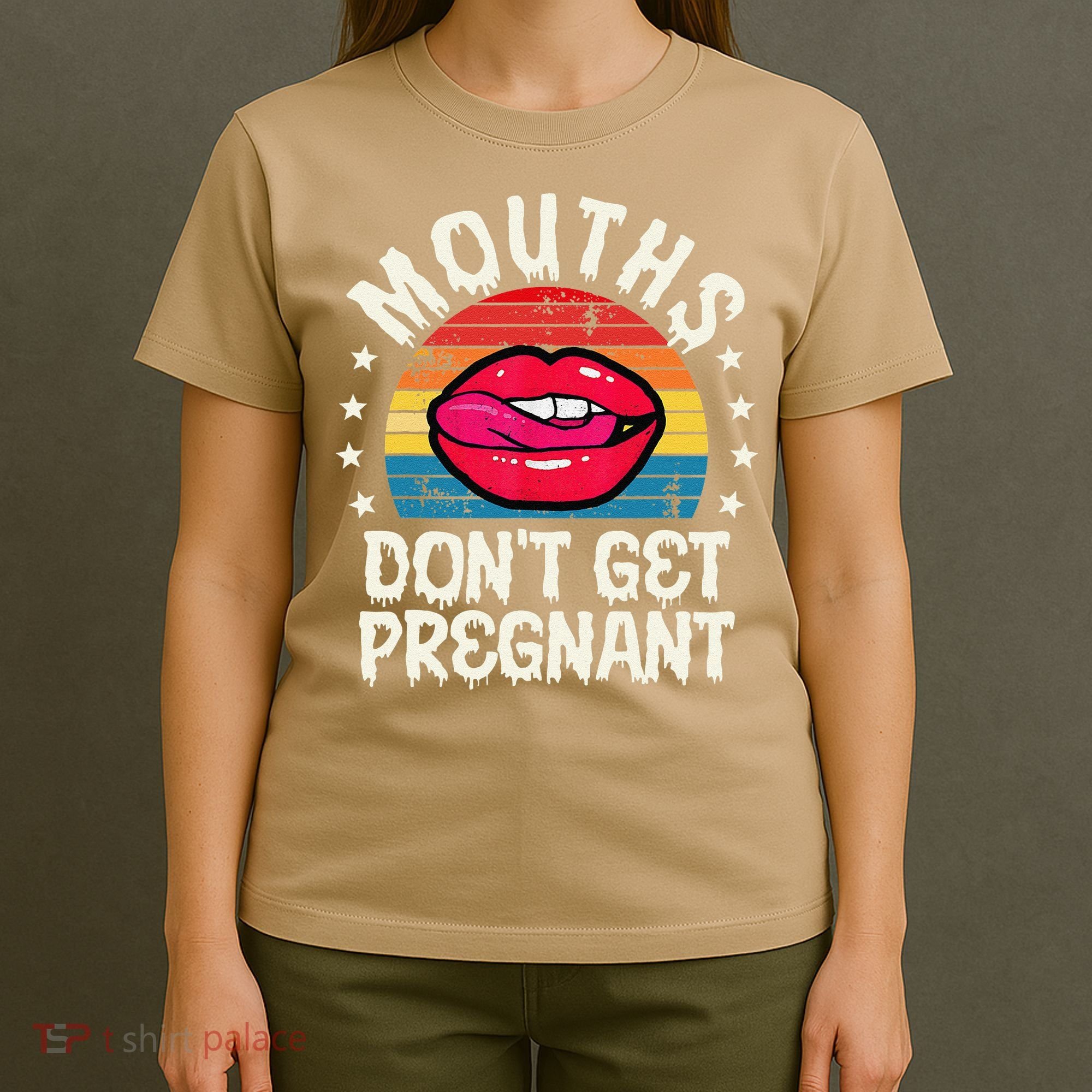 Mouths DonT Get Pregnant Inappropriate Humor Adult Jokes T-Shirt