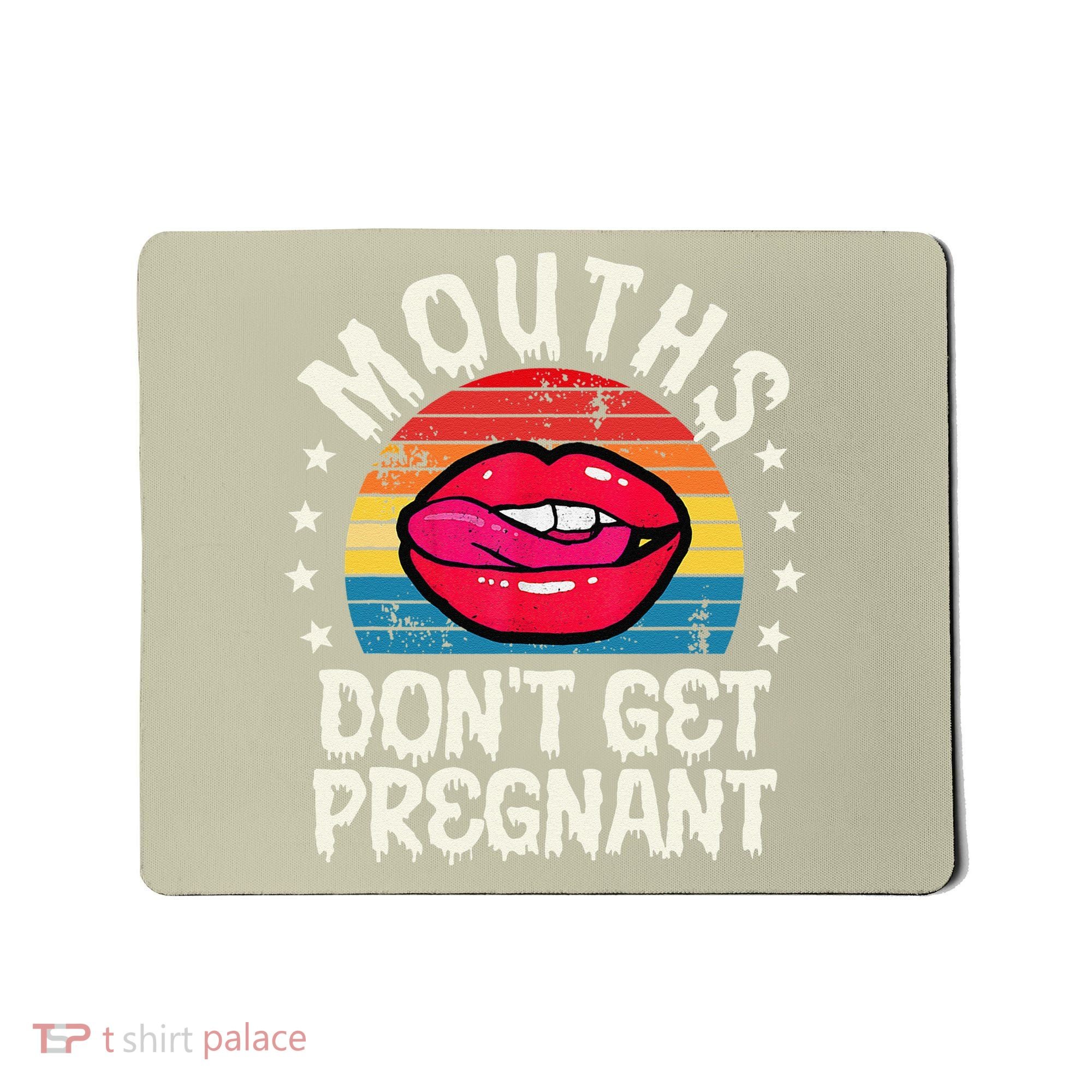 Mouths DonT Get Pregnant Inappropriate Humor Adult Jokes Mousepad