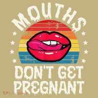 Mouths DonT Get Pregnant Inappropriate Humor Adult Jokes Mousepad thumb 1