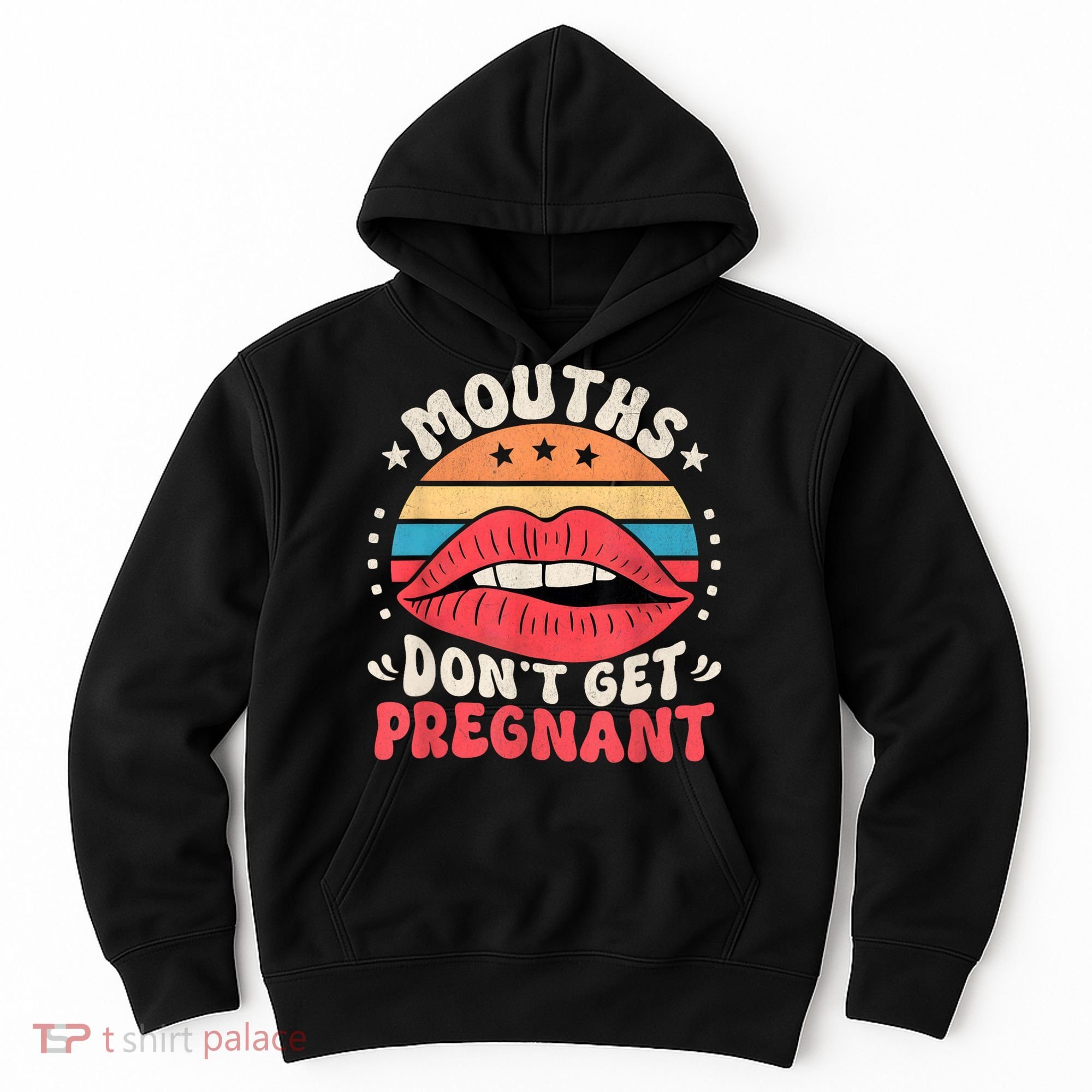 Mouths DonT Get Pregnant Inappropriate Humor Adult Jokes Hoodie