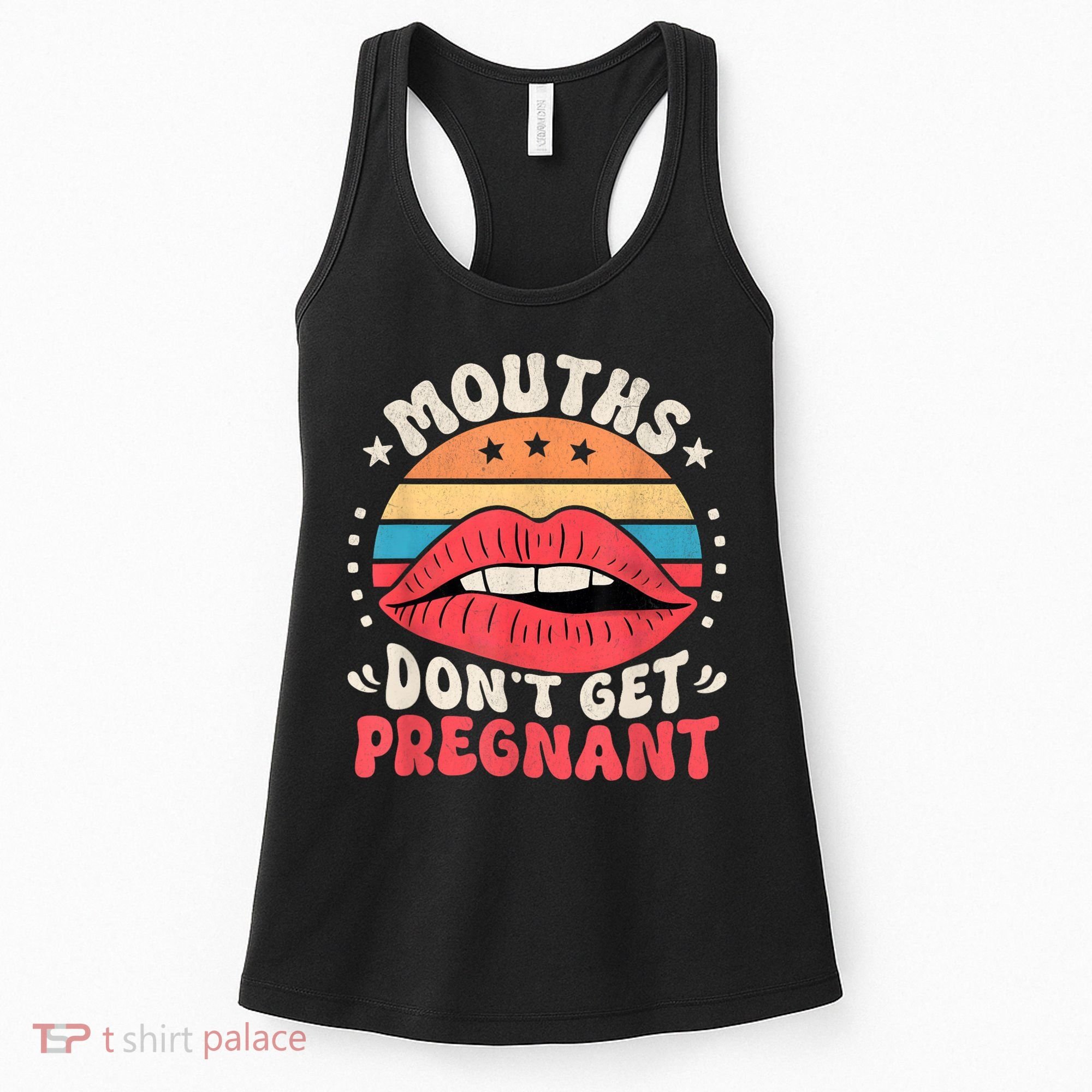 Mouths DonT Get Pregnant Inappropriate Humor Adult Jokes Women's Tank Top