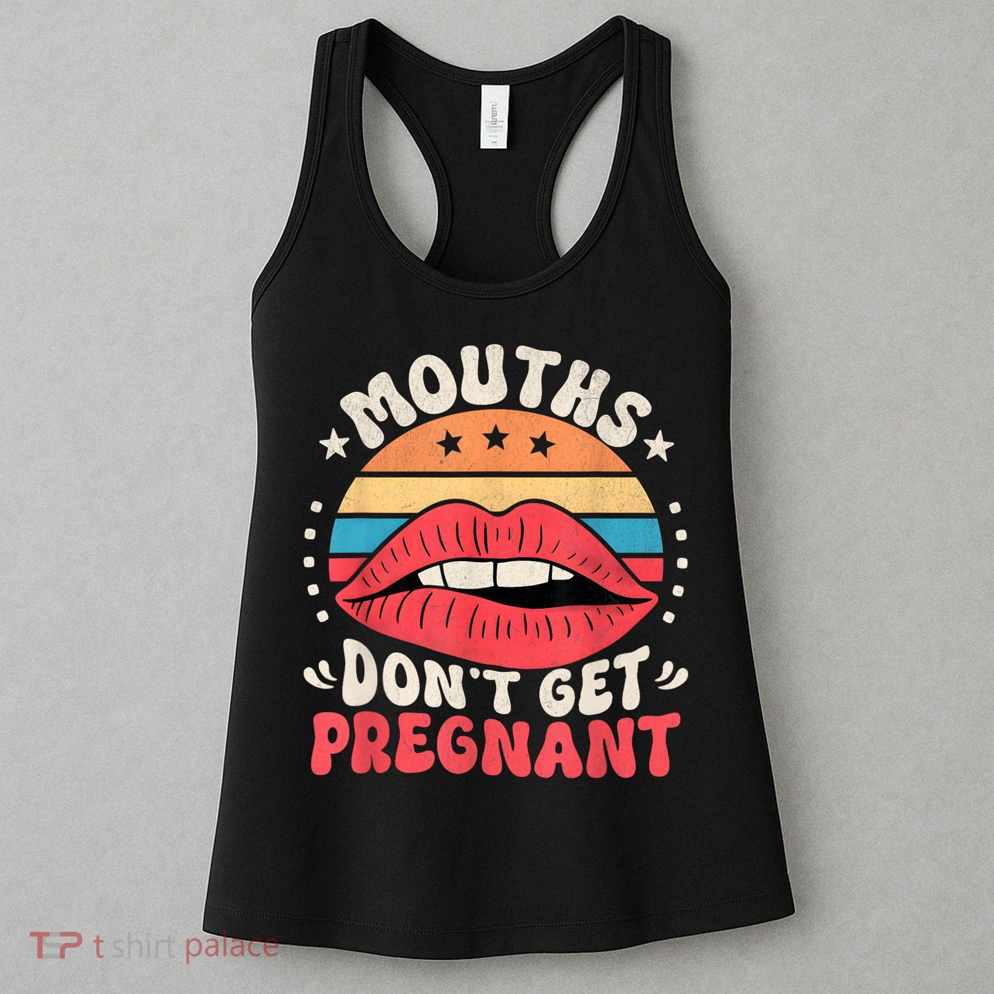 Mouths DonT Get Pregnant Inappropriate Humor Adult Jokes Women's Tank Top