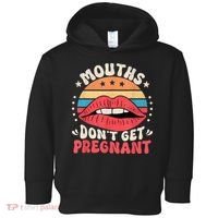 Mouths DonT Get Pregnant Inappropriate Humor Adult Jokes Toddler Hoodie thumb 0