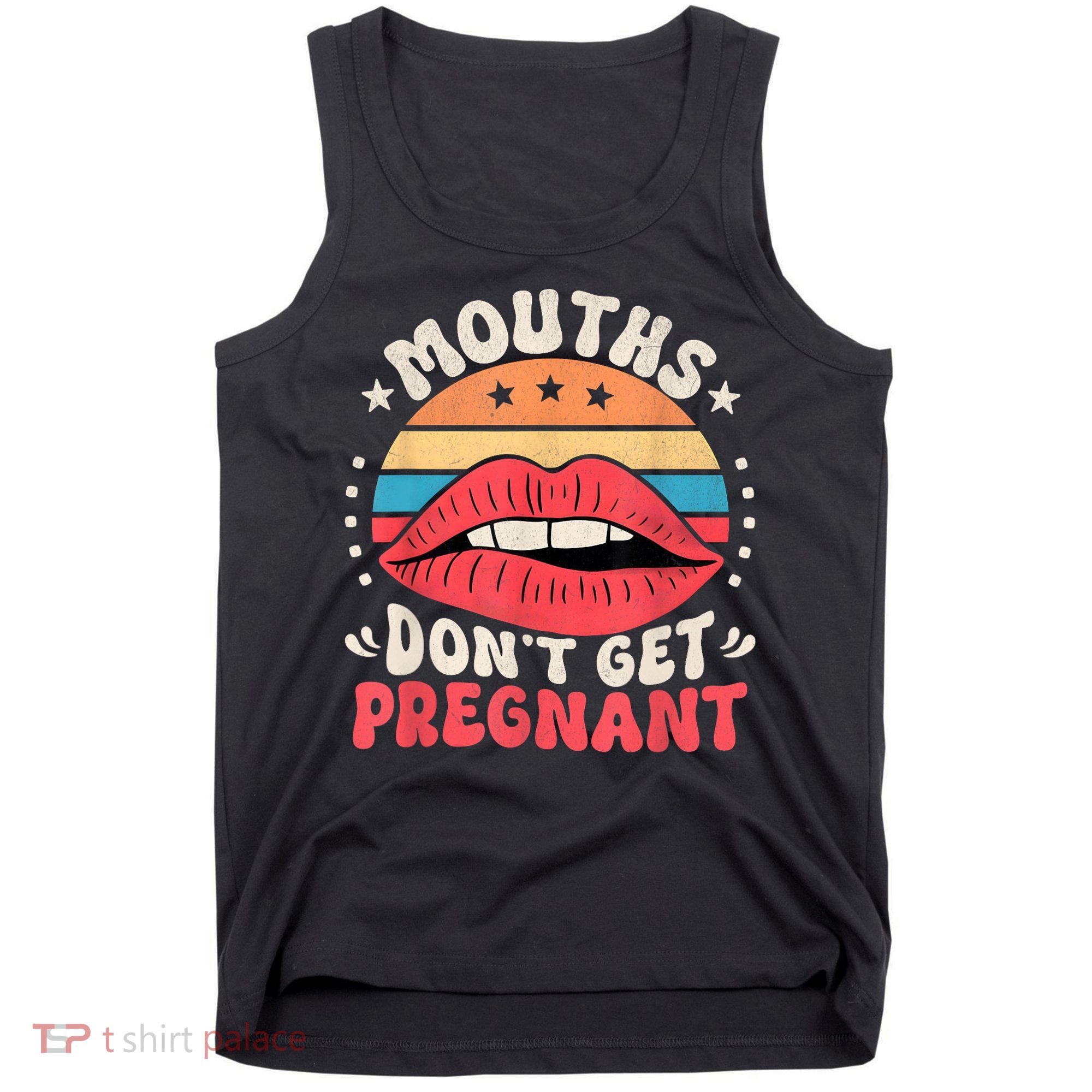 Mouths DonT Get Pregnant Inappropriate Humor Adult Jokes Tank Top