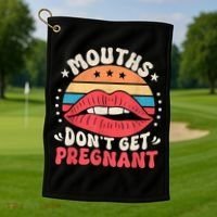 Mouths DonT Get Pregnant Inappropriate Humor Adult Jokes Golf Towel thumb 1