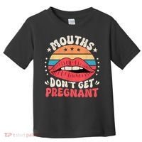 Mouths DonT Get Pregnant Inappropriate Humor Adult Jokes Toddler T-Shirt thumb 0