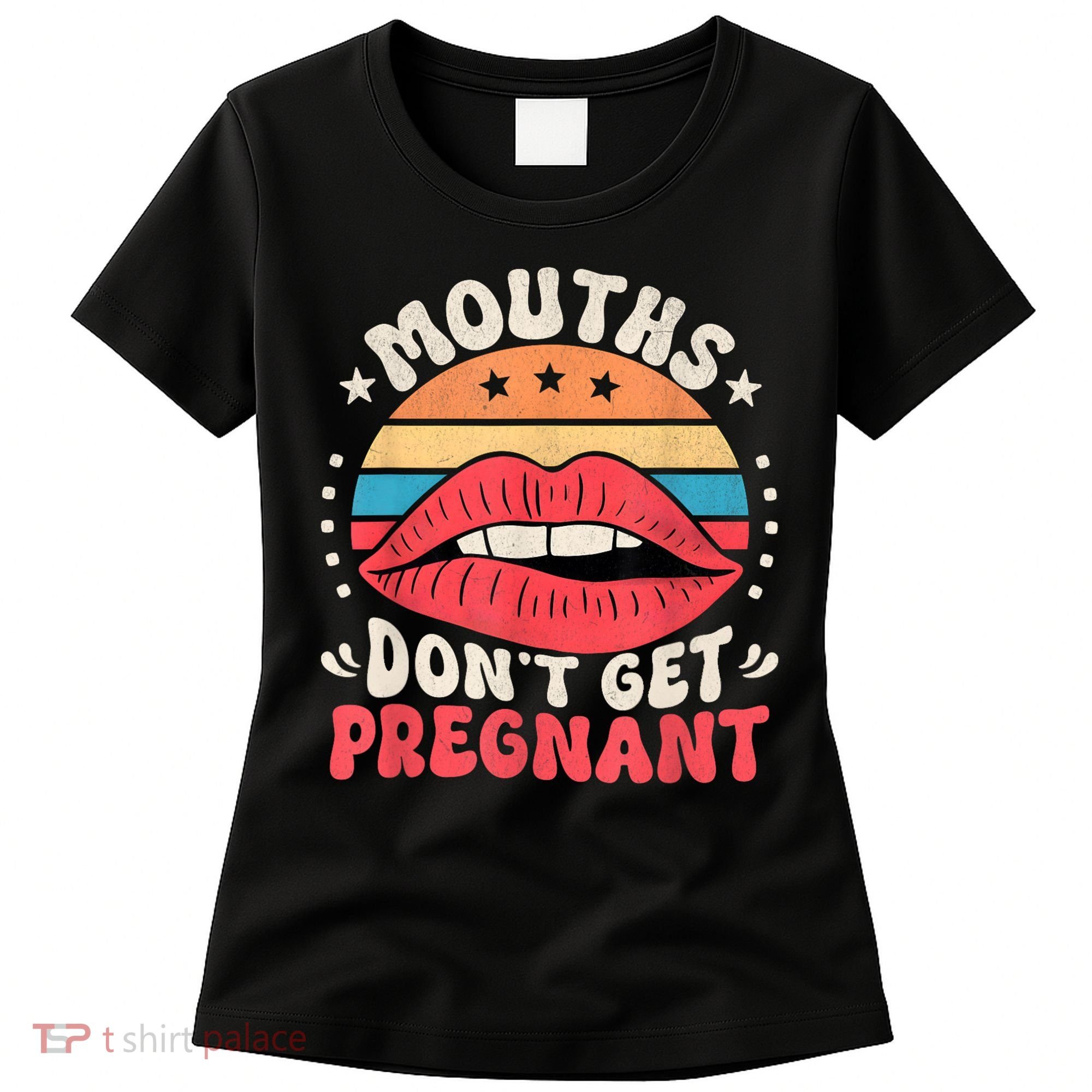 Mouths DonT Get Pregnant Inappropriate Humor Adult Jokes Women's T-Shirt