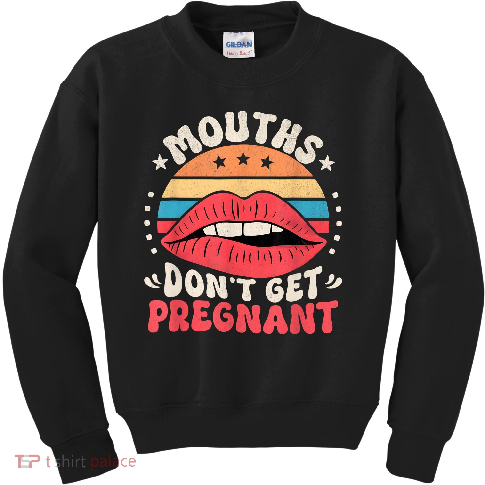 Mouths DonT Get Pregnant Inappropriate Humor Adult Jokes Kids Sweatshirt