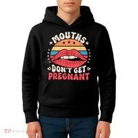 Mouths DonT Get Pregnant Inappropriate Humor Adult Jokes Kids Hoodie thumb 4