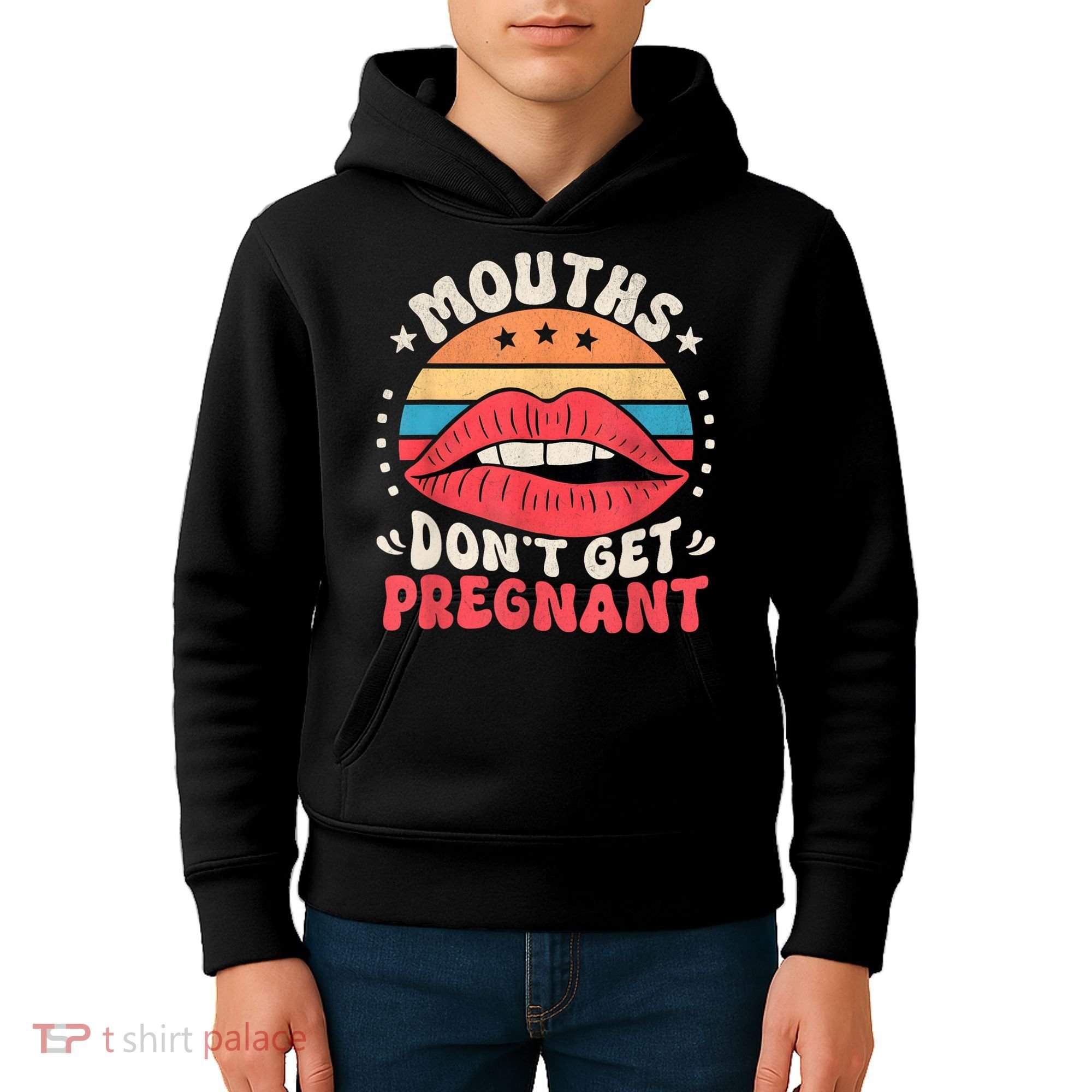 Mouths DonT Get Pregnant Inappropriate Humor Adult Jokes Kids Hoodie