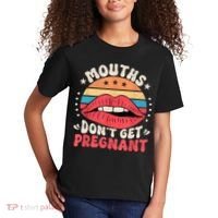 Mouths DonT Get Pregnant Inappropriate Humor Adult Jokes Kids T-Shirt thumb 2