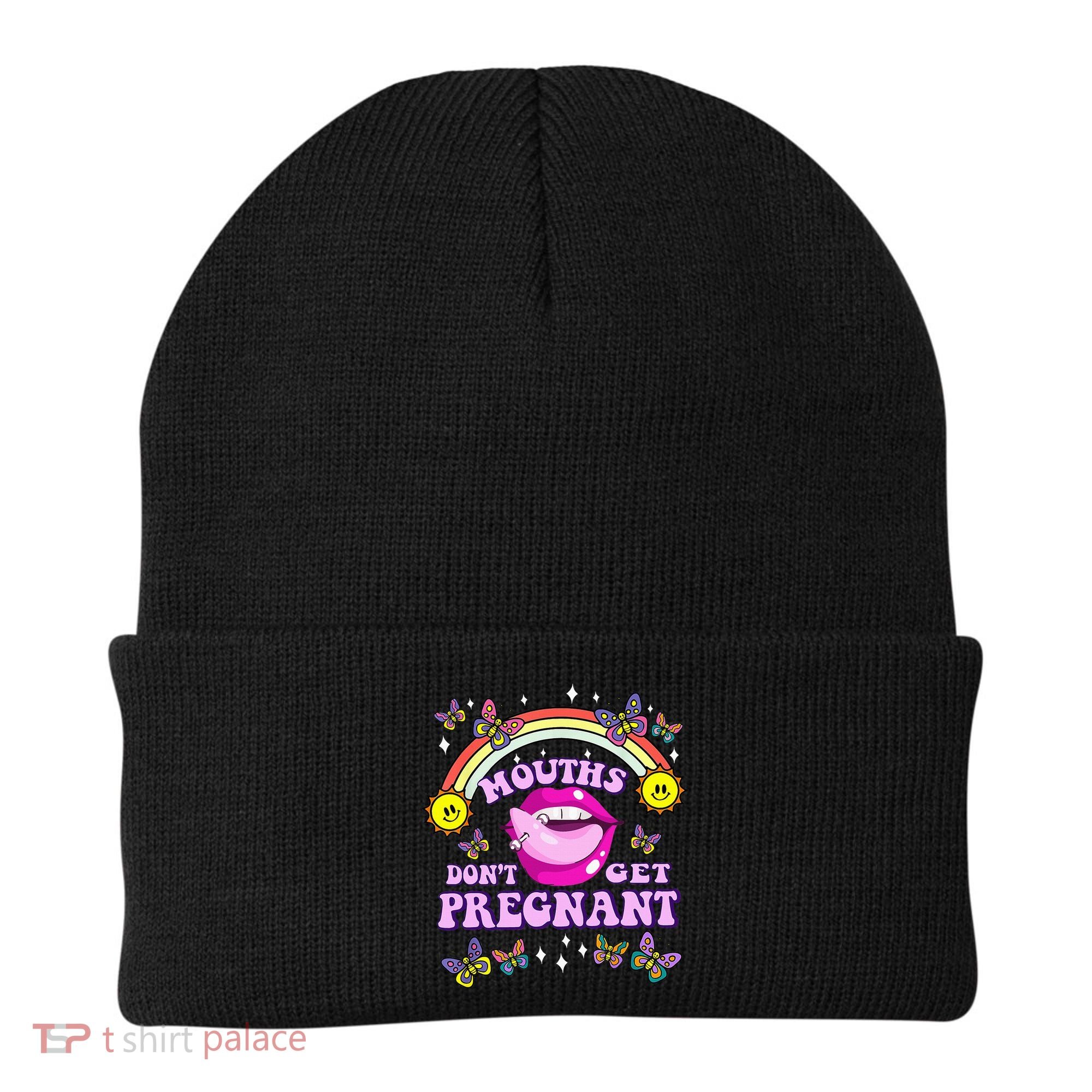 Mouths DonT Get Pregnant Embarrassing Adult Humor Beanie