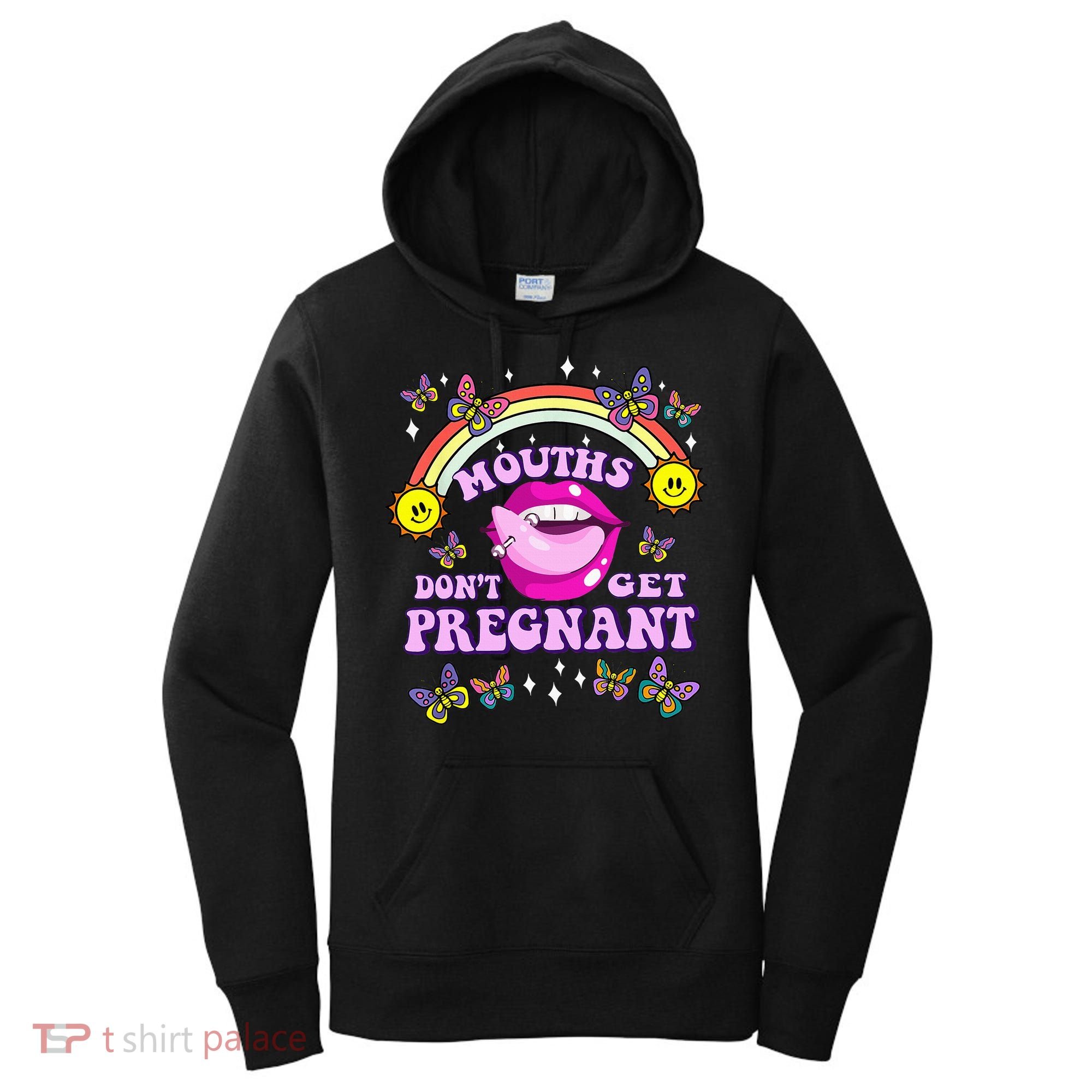 Mouths DonT Get Pregnant Embarrassing Adult Humor Women's Hoodie