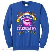 Mouths DonT Get Pregnant Embarrassing Adult Humor Sweatshirt thumb 0