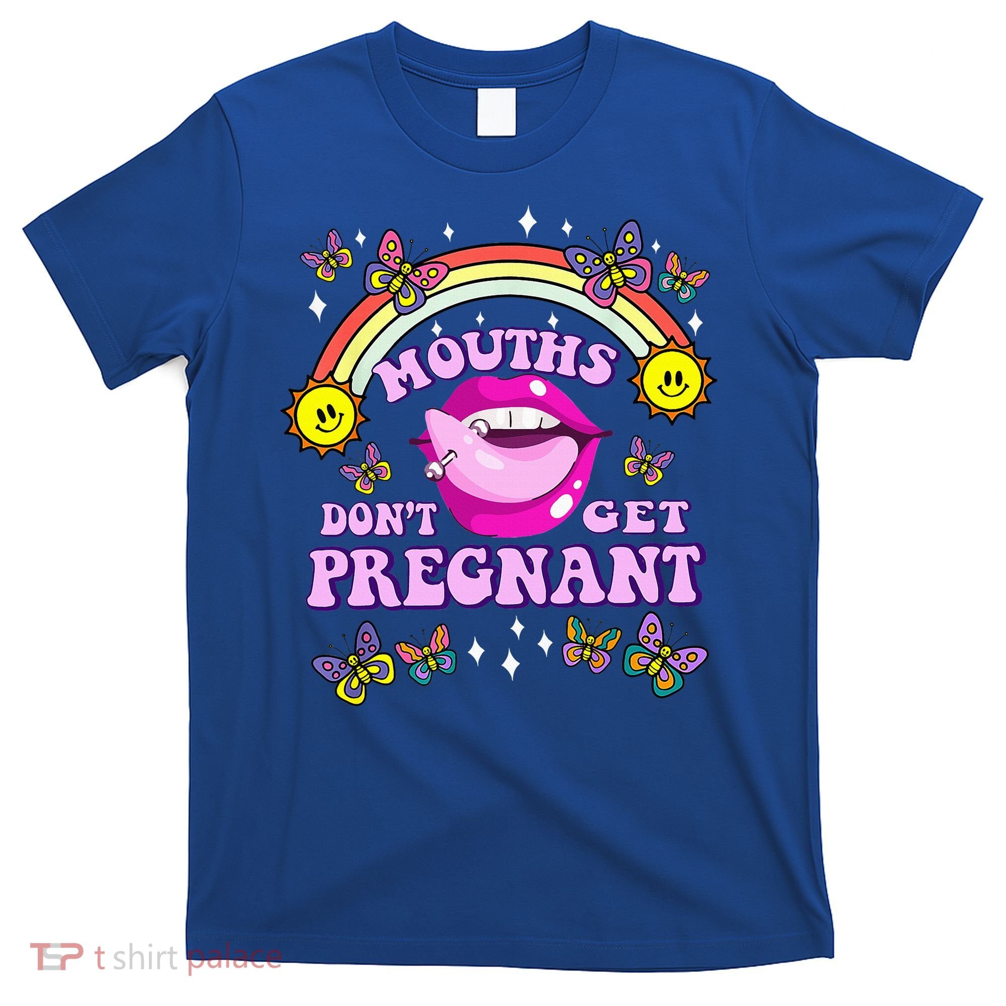 Mouths DonT Get Pregnant Embarrassing Adult Humor T-Shirt