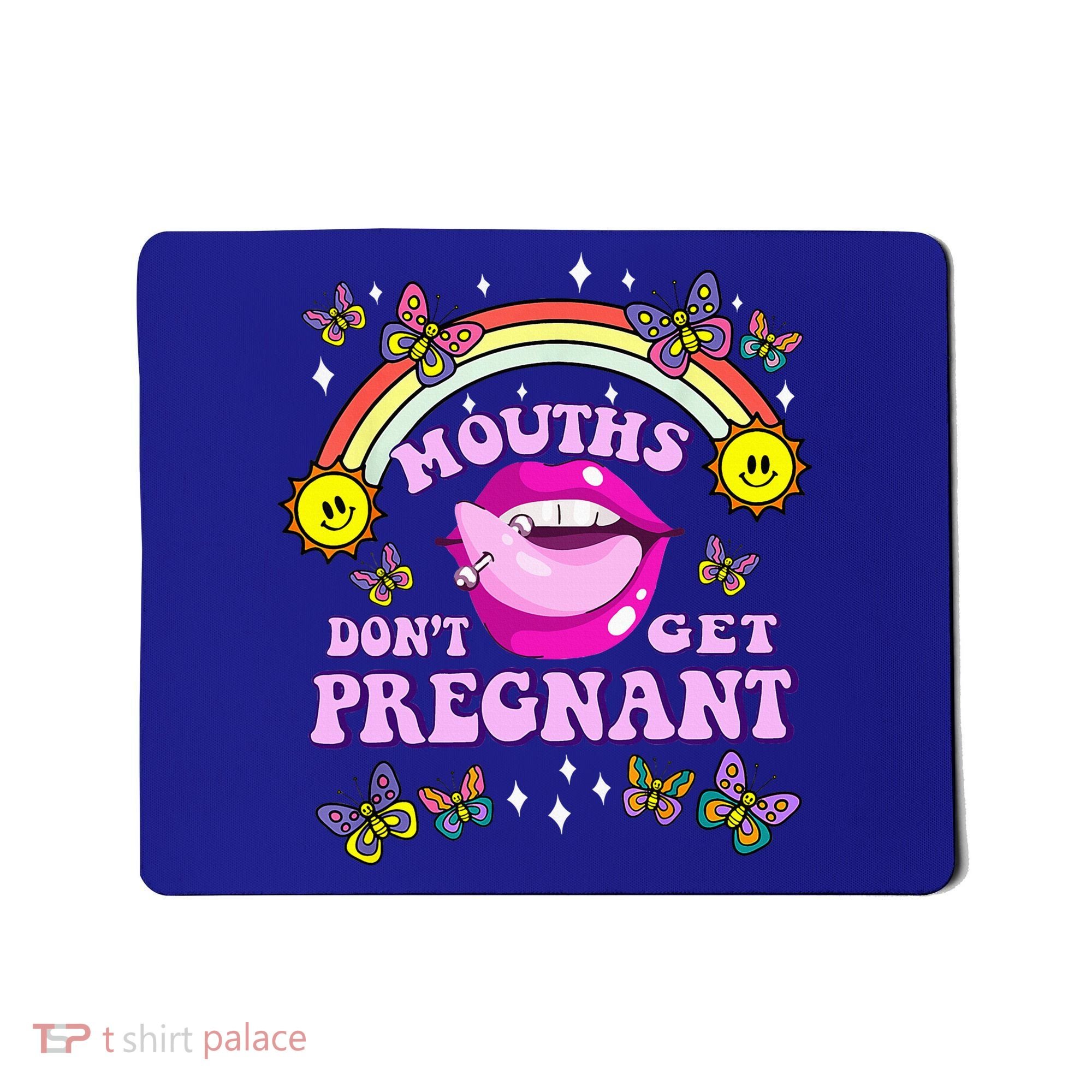 Mouths DonT Get Pregnant Embarrassing Adult Humor Mousepad