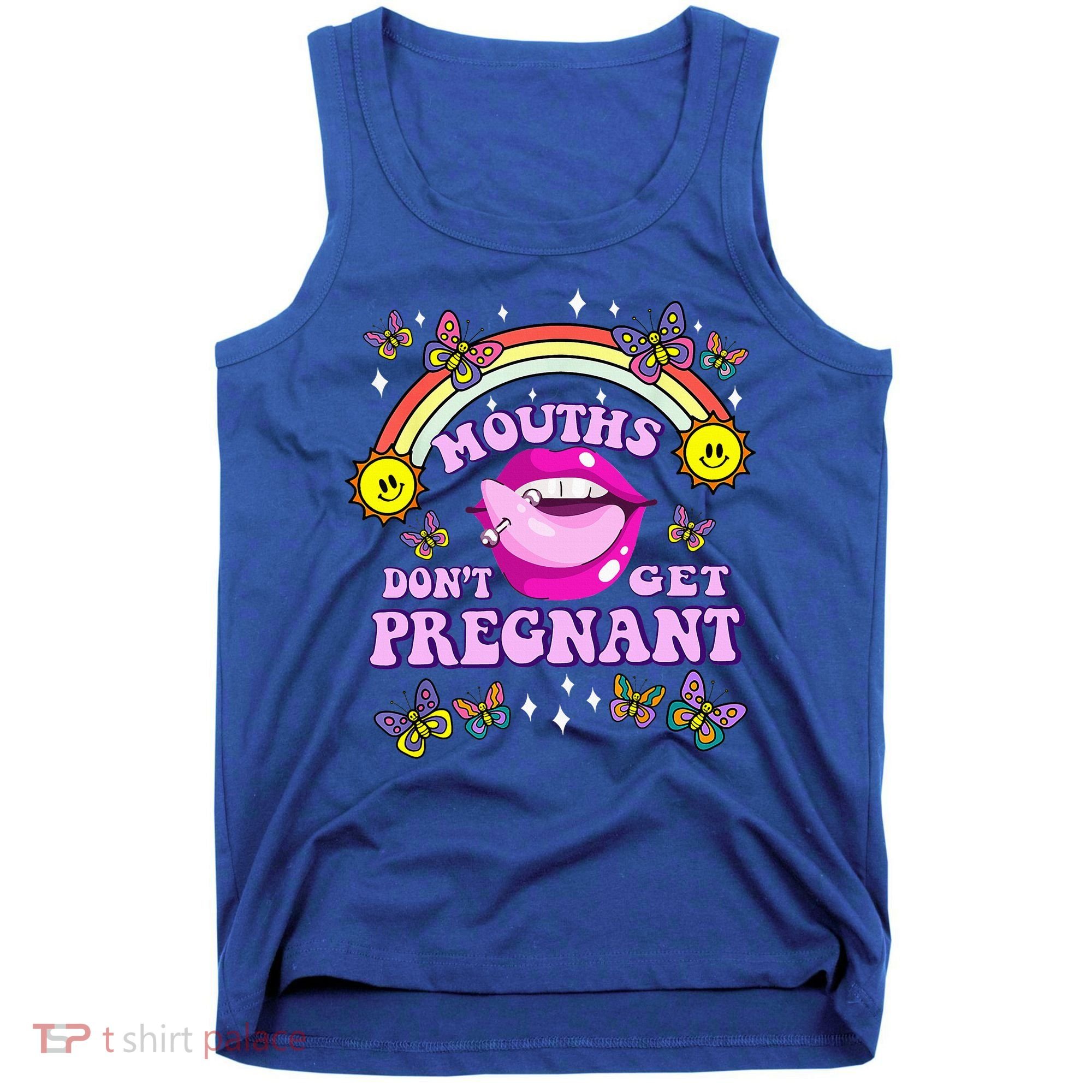 Mouths DonT Get Pregnant Embarrassing Adult Humor Tank Top