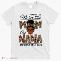 Mothers Day God Gifted Me Two Titles Mom Nana Leopard Black Woman Mother's Day T-Shirt thumb 0