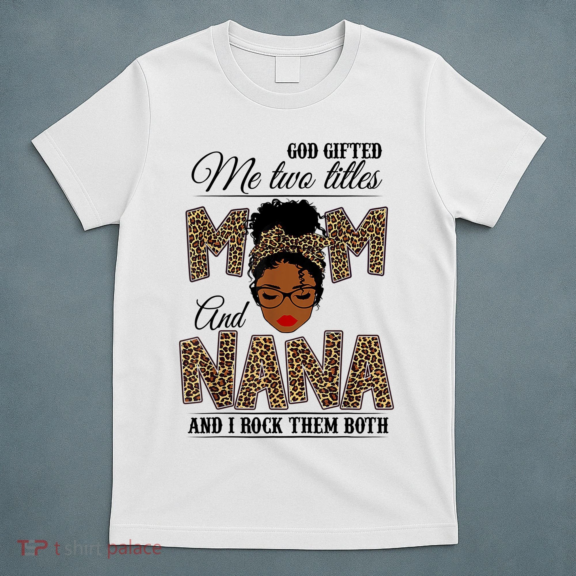 Mothers Day God Gifted Me Two Titles Mom Nana Leopard Black Woman Mother's Day T-Shirt