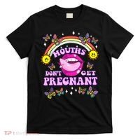 Mouths Dont Get Pregnant Embarrassing Adult Humor Women T-Shirt thumb 0