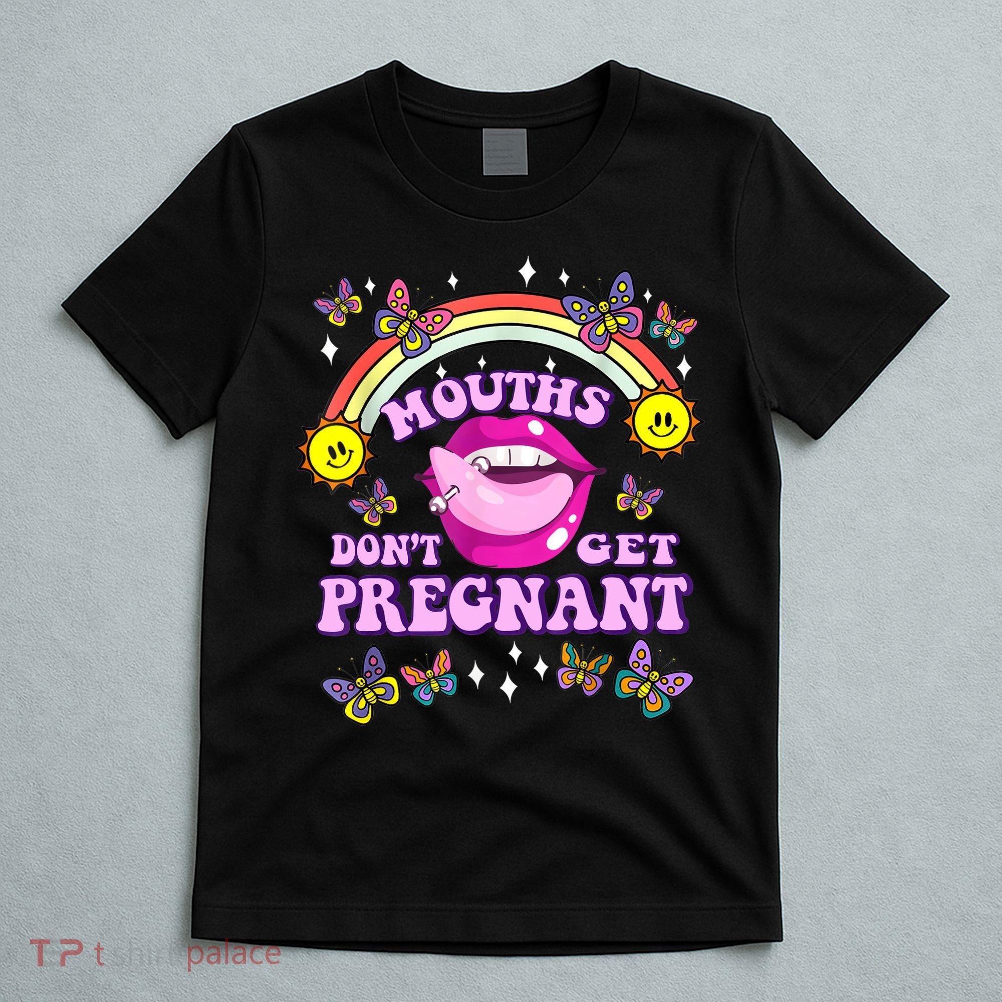 Mouths Dont Get Pregnant Embarrassing Adult Humor Women T-Shirt