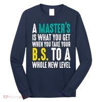 Masters Degree Graduation Funny Humor Quotes Lover Students Long Sleeve Shirt thumb 0