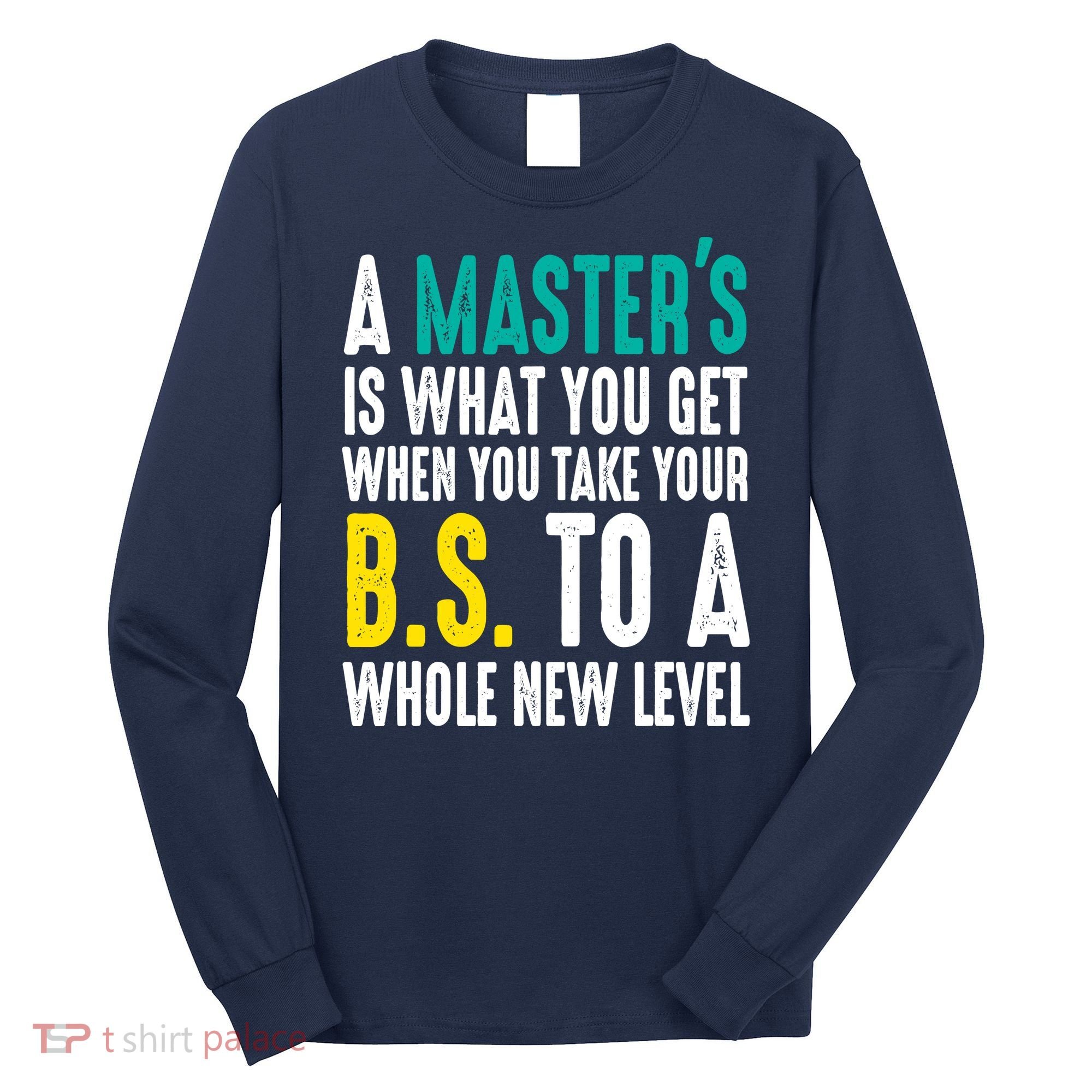 Masters Degree Graduation Funny Humor Quotes Lover Students Long Sleeve Shirt