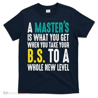 Masters Degree Graduation Funny Humor Quotes Lover Students T-Shirt