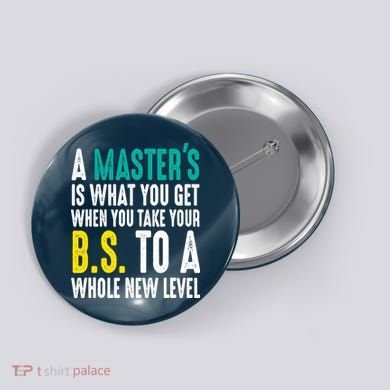 Masters Degree Graduation Funny Humor Quotes Lover Students Button