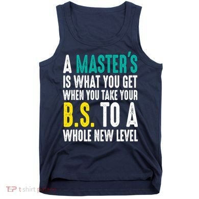 Masters Degree Graduation Funny Humor Quotes Lover Students Tank Top